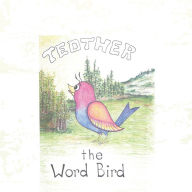 Title: Tedther the Word Bird, Author: Pamela Bunyard