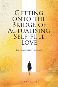 Title: Getting onto the Bridge of Actualising Self-Full Love: The Crimson Light Volume 2, Author: Crimey Queen