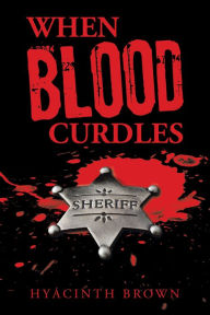 Title: When Blood Curdles, Author: Hyacinth Brown