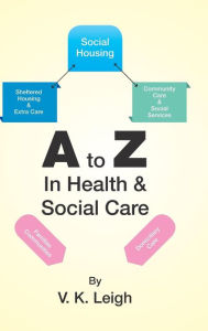 Title: A to Z In Health & Social Care, Author: V K Leigh