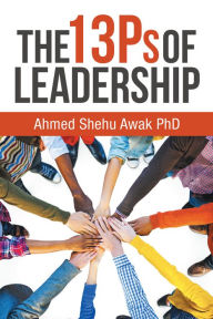 Title: The 13Ps of Leadership, Author: Ahmed Shehu Awak