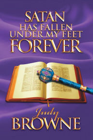 Title: Satan Has Fallen Under My Feet Forever, Author: Judy Browne