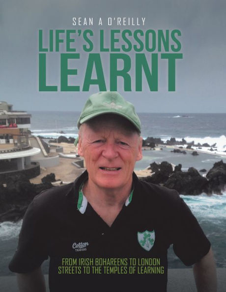 Lifes Lessons Learnt: From Irish Bohareens to London Streets to the Temples of Learning