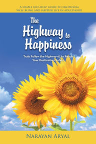 Title: The Highway to Happiness: Truly Follow the Highway-67 to Reach Your Destination Safely, Author: Narayan Aryal