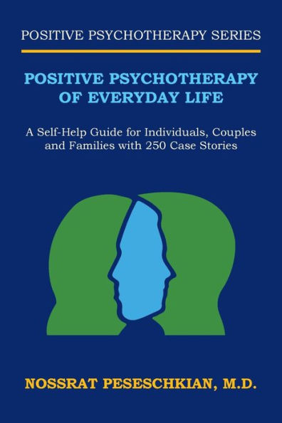 Positive Psychotherapy of Everyday Life: A Self-Help Guide for Individuals, Couples and Families with 250 Case Stories