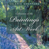 Title: Collection of My Paintings and Art Work, Author: Valerie Sheppard