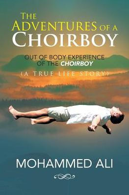the Adventures of a Choirboy: True Life Story About Out-of-Body Experience Choirboy