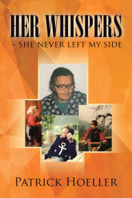 Title: Her Whispers - She Never Left My Side, Author: Patrick Hoeller