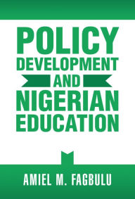 Title: Policy Development and Nigerian Education, Author: Amiel M. Fagbulu