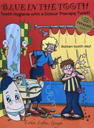 Title: Blue in the tooth: Teeth Hygiene with a Colour Therapy Twist!, Author: Esther Loftus Gough