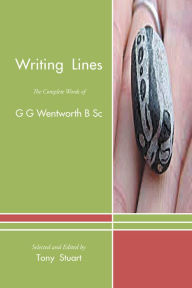 Title: Writing Lines: The Complete Words of G G Wentworth B Sc, Author: Tony Stuart