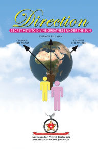 Title: Direction: Secret Keys to Divine Greatness Under the Sun, Author: Ambassador Victor Johnson