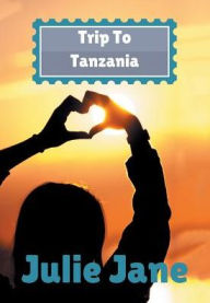 Title: Trip to Tanzania, Author: Julie Jane