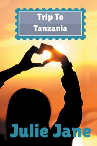 Title: Trip to Tanzania, Author: Julie Jane