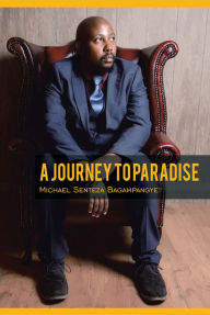 Title: A Journey to Paradise, Author: Michael Senteza Bagampangye