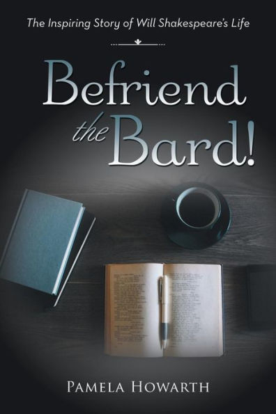 Befriend The Bard!: Inspiring Story of Will Shakespeare's Life