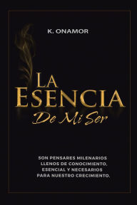 Title: La Esencia De Mi Ser, Author: K. Onamor