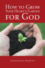 How to Grow Your Heart'S Garden for God