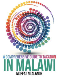 Title: A Comprehensive Guide to Taxation in Malawi, Author: Moffat Ngalande