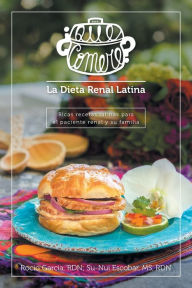Title: ¿Qué comeré? La dieta renal latina: Ricas recetas latinas para el paciente renal y su familia, Author: Rocío García