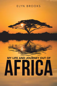 Title: My Life and Journey out of Africa, Author: Elyn Brooks