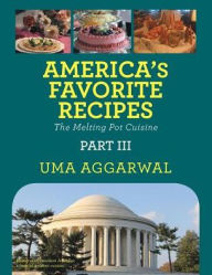 Title: America's Favorite Recipes the Melting Pot Cuisine: Part III, Author: Uma Aggarwal