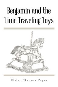 Title: Benjamin and the Time Traveling Toys, Author: Elaine Chapman Pagan