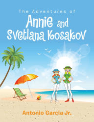 Title: The Adventures of Annie and Svetlana Kosakov, Author: Antonio Garcia Jr.