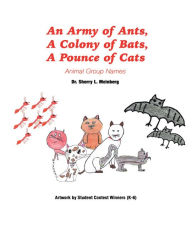 Title: An Army of Ants, a Colony of Bats, a Pounce of Cats: Animal Group Names, Author: Dr. Sherry L. Meinberg