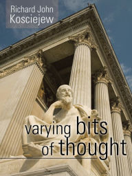 Title: Varying Bits of Thought, Author: Richard John Kosciejew