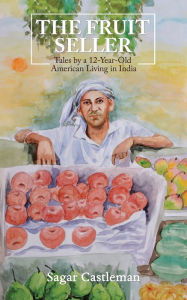 Title: The Fruit Seller: Tales by a 12-Year-Old American Living in India, Author: Marion Abrams