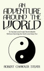 An Adventure Around the World: To Harvest and Invest World Wealth Without Harming the Earth and Have Fun