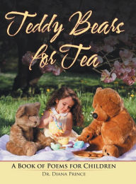 Title: Teddy Bears for Tea: A Book of Poems for Children, Author: Diana Prince