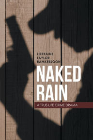 Title: Naked Rain: A True-Life Crime Drama, Author: Lorraine Taylor Ramkeesoon