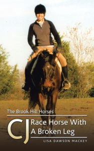 Title: The Brook Hill Horses: Cj Race Horse with a Broken Leg, Author: Lisa Dawson Mackey