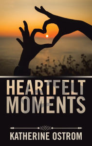 Title: Heartfelt Moments, Author: Katherine Ostrom