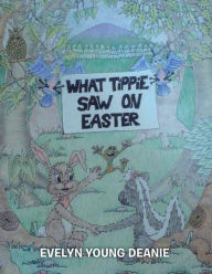 Title: What Tippie Saw on Easter, Author: Evelyn Young Deanie