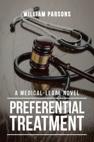 Title: Preferential Treatment: A Medical-Legal Novel, Author: William Parsons