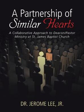 A Partnership of Similar Hearts: Collaborative Approach to Deacon/Pastor Ministry at St. James Baptist Church