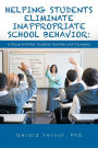 Helping Students Eliminate Inappropriate School Behavior: A Group Activities' Guide for Teachers and Counselors