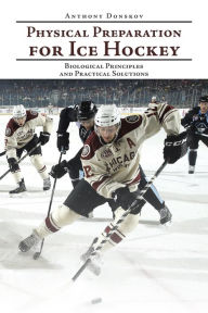 Title: Physical Preparation for Ice Hockey: Biological Principles and Practical Solutions, Author: Noorglo