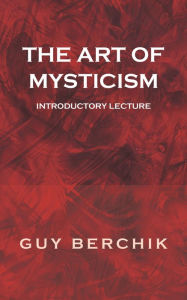 Title: The Art of Mysticism: Introductory Lecture, Author: Guy Berchik