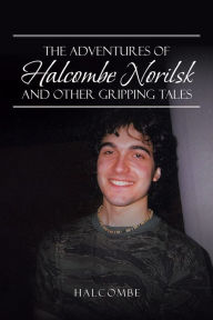 Title: The Adventures of Halcombe Norilsk and Other Gripping Tales, Author: Halcombe