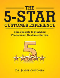 Title: The 5-Star Customer Experience: Three Secrets to Providing Phenomenal Customer Service, Author: Dr. Janne Ohtonen