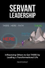 Servant Leadership: Influencing Others to Get There by Leading a Trans