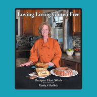 Title: Loving Living Gluten Free: Recipes That Work, Author: Kathy A Babbitt