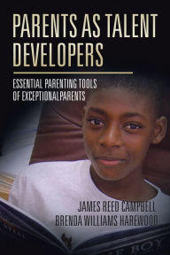 Title: Parents as Talent Developers: Essential Parenting Tools of Exceptional Parents, Author: Brenda William Harewood