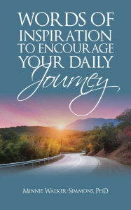 Title: Words of Inspiration to Encourage Your Daily Journey, Author: Minnie Walker-Simmons PhD