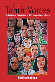 Title: Tahrir Voices: 18 Ordinary Egyptians in 18 Extraordinary Days, Author: Nadine Moussa