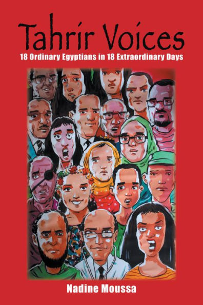 Tahrir Voices: 18 Ordinary Egyptians in 18 Extraordinary Days